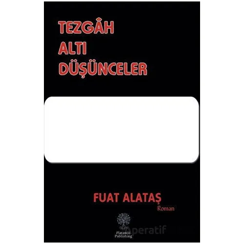 Tezgah Altı Düşünceler - Fuat Alataş - Platanus Publishing