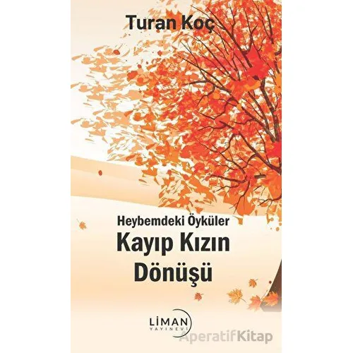 Heybemdeki Öyküler - Kayıp Kızın Dönüşü - Turan Koç - Liman Yayınevi