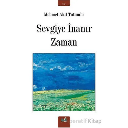 Sevgiye İnanır Zaman - Mehmet Akif Tutumlu - İzan Yayıncılık