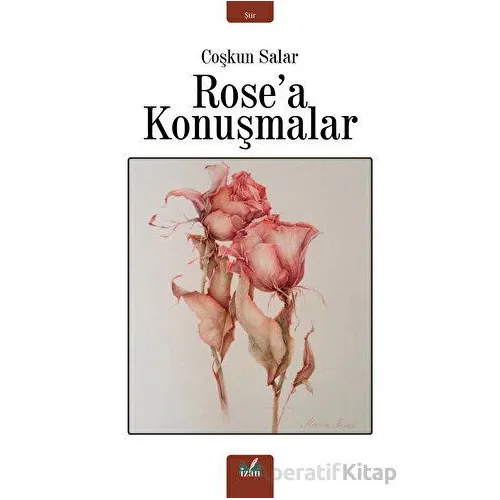 Rosea Konuşmalar - Coşkun Salar - İzan Yayıncılık