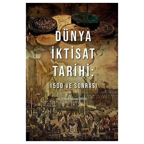 Dünya İktisat Tarihi: 1500 ve Sonrası - Erdem Selman Develi - Akademisyen Kitabevi