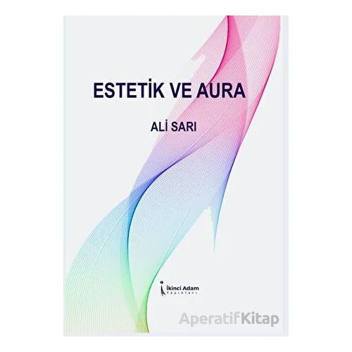 Estetik Ve Aura - Ali Sarı - İkinci Adam Yayınları