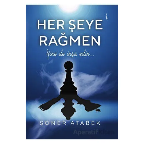Her Şeye Rağmen - Soner Atabek - İkinci Adam Yayınları