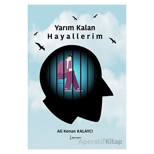 Yarım Kalan Hayallerim - Ali Kenan Kalaycı - İkinci Adam Yayınları