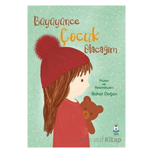 Büyüyünce Çocuk Olacağım - Bahar Doğan - Luna Çocuk Yayınları