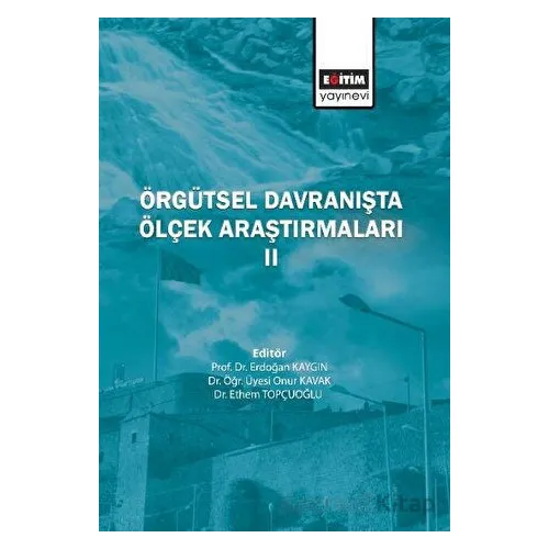 Örgütsel Davranışta Ölçek Araştırmaları 2 - Onur Kavak - Eğitim Yayınevi - Bilimsel Eserler