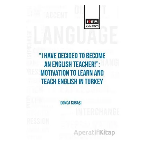 I Have Decided to Become an English Teacher: Motivation to Learn and Teach English in Turkey