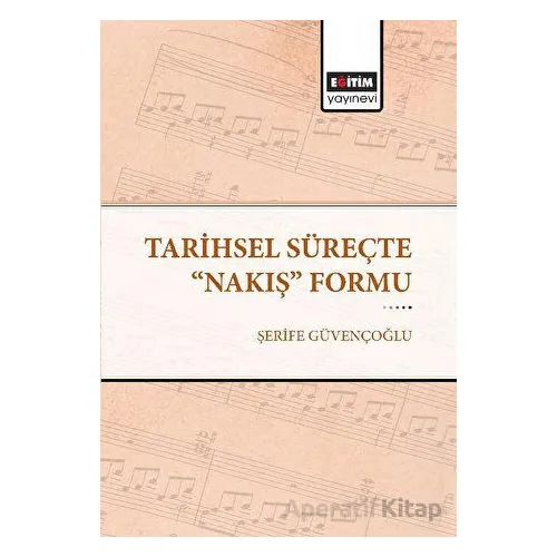 Tarihsel Süreçte Nakış Formu - Şerife Güvençoğlu - Eğitim Yayınevi - Bilimsel Eserler