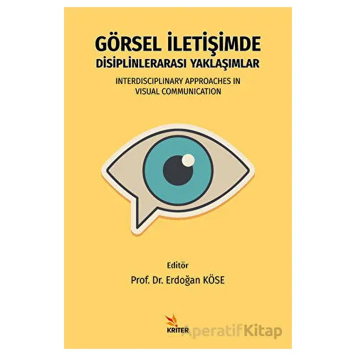 Görsel İletişimde Disiplinlerarası Yaklaşımlar - Erdoğan Köse - Kriter Yayınları