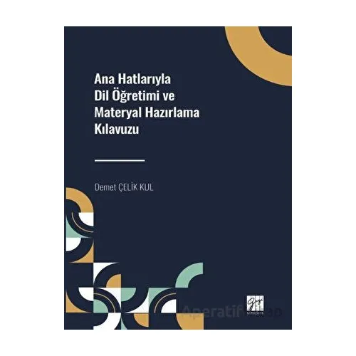 Ana Hatlarıyla Dil Öğretimi ve Materyal Hazırlama Kılavuzu - Kolektif - Gazi Kitabevi