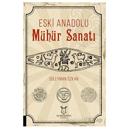 Eski Anadolu Mühür Sanatı - Süleyman Özkan - Akademisyen Kitabevi