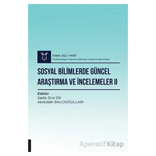 Sosyal Bilimlerde Güncel Araştırma ve İncelemeler II ( AYBAK 2022 Mart )