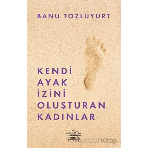Kendi Ayak İzini Oluşturan Kadınlar - Banu Tozluyurt - Nemesis Kitap