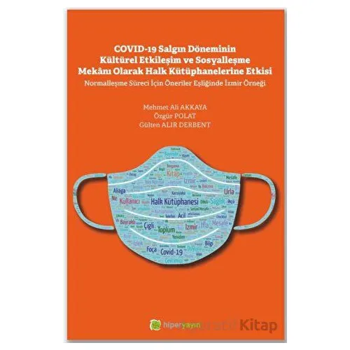 Covid-19 Salgın Döneminin Kültürel Etkileşim ve Sosyalleşme Mekanı Olarak Halk Kütüphanelerine Etkis