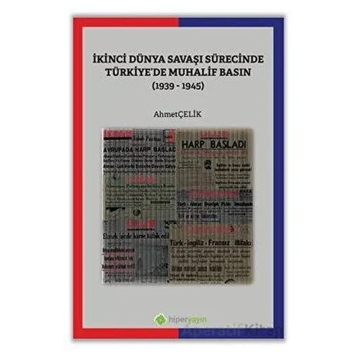 İkinci Dünya Savaşı Sürecinde Türkiye’de Muhalif Basın (1939-1945)
