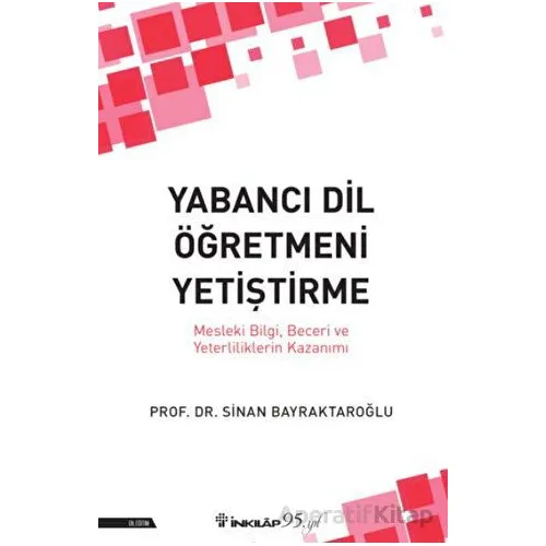 Yabancı Dil Öğretmeni Yetiştirme - Sinan Bayraktaroğlu - İnkılap Kitabevi