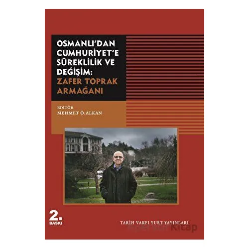 Osmanlıdan Cumhuriyete Süreklilik ve Değişim: Zafer Toprak Armağanı