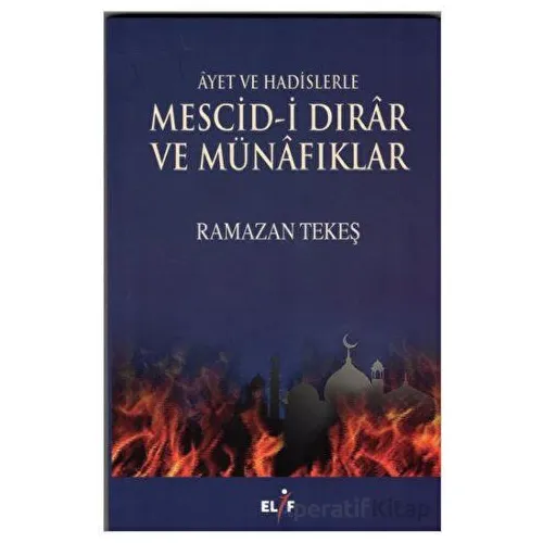 Ayet ve Hadislerle Mescid-i Dırar ve Münafıklar - Ramazan Tekeş - Elif Yayınları
