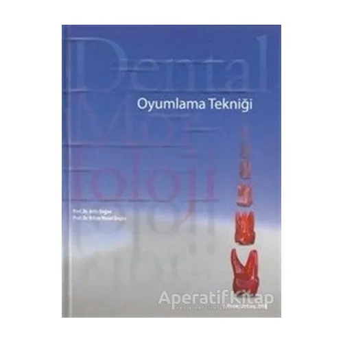 Dental Morfoloji Oyumlama Tekniği - Orhan Murat Doğan - Pelikan Tıp Teknik Yayıncılık