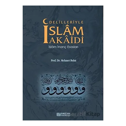 Delilleriyle İslam Akaidi - Mehmet Bulut - Erkam Yayınları