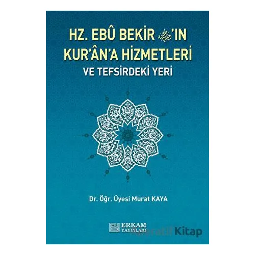 Hz. Ebu Bekirin Kurana Hizmetleri ve Tefsirdeki Yeri - Murat Kaya - Erkam Yayınları