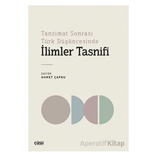Tanzimat Sonrası Türk Düşüncesinde İlimler Tasnifi - Kolektif - Çizgi Kitabevi Yayınları