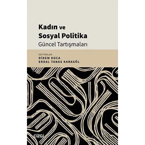 Kadın ve Sosyal Politika Güncel Tartışmaları - Kolektif - Çizgi Kitabevi Yayınları