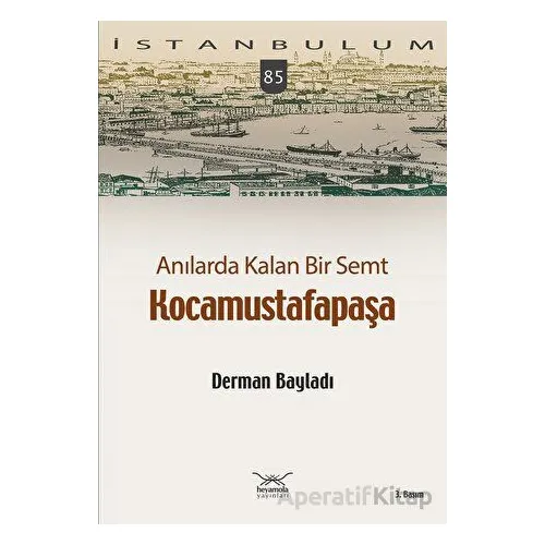 Anılarda Kalan Bir Semt Kocamustafapaşa - Derman Bayladı - Heyamola Yayınları
