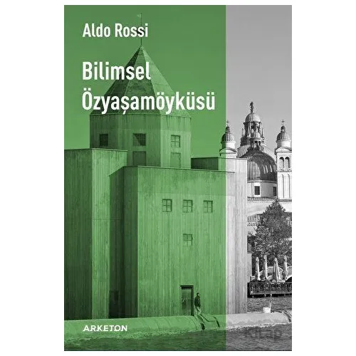 Bilimsel Özyaşamöyküsü - Aldo Rossi - Arketon Yayıncılık