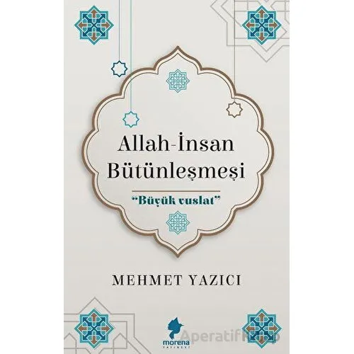 Allah - İnsan Bütünleşmesi - Mehmet Yazıcı - Morena Yayınevi