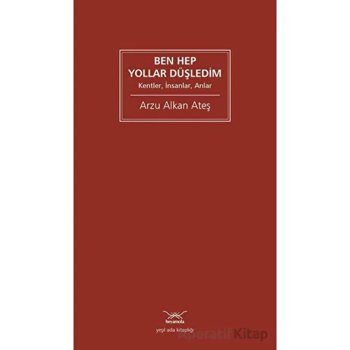 Ben Hep Yollar Düşledim - Arzu Alkan Ateş - Heyamola Yayınları