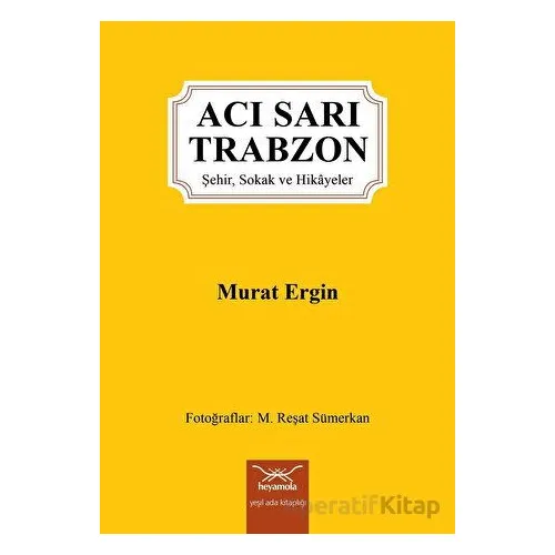 Acı Sarı Trabzon - Murat Ergin - Heyamola Yayınları