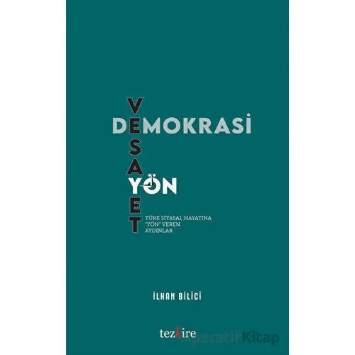Demokrasi, Vesayet ve Yön - İlhan Bilici - Tezkire