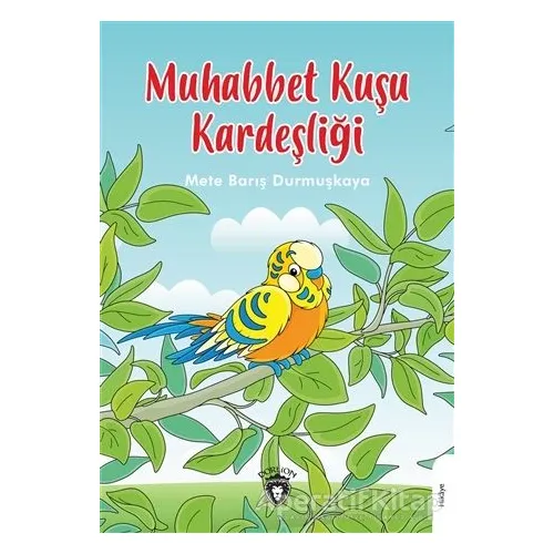 Muhabbet Kuşu Kardeşliği - Mete Barış Durmuşkaya - Dorlion Yayınları