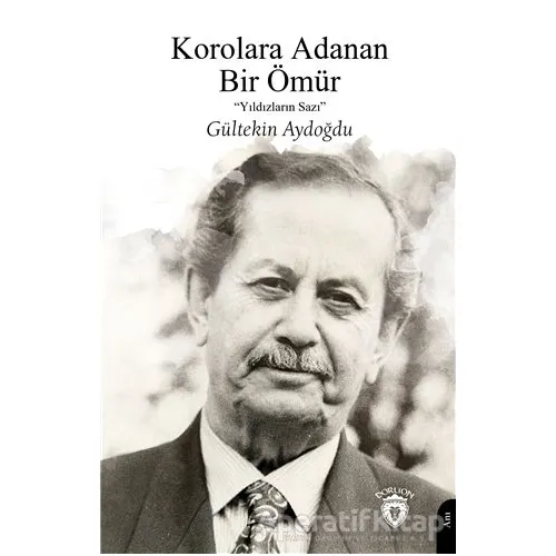 Korolara Adanan Bir Ömür - Gültekin Aydoğdu - Dorlion Yayınları
