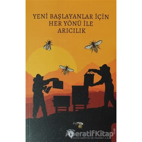 Yeni Başlayanlar İçin Her Yönü İle Arıcılık - Kolektif - Dorlion Yayınları
