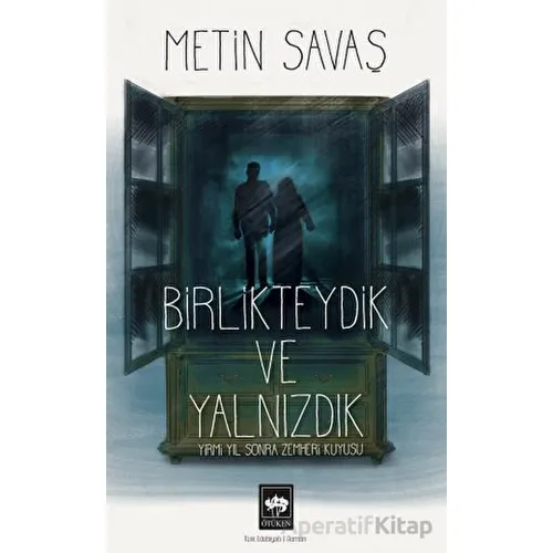 Birlikteydik ve Yalnızdık - Metin Savaş - Ötüken Neşriyat