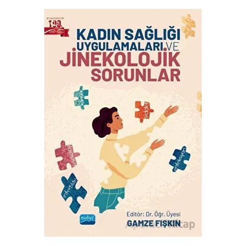 Kadın Sağlığı Uygulamaları ve Jinekolojik Sorunlar - Kolektif - Nobel Akademik Yayıncılık