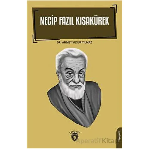Necip Fazıl Kısakürek - Ahmet Yusuf Yılmaz - Dorlion Yayınları