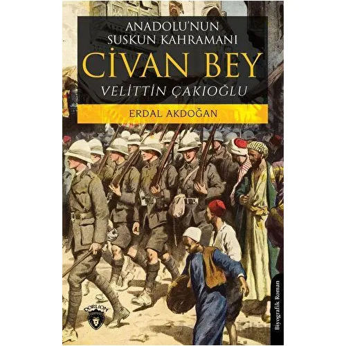 Anadolu’nun Suskun Kahramanı Civan Bey - Erdal Akdoğan - Dorlion Yayınları