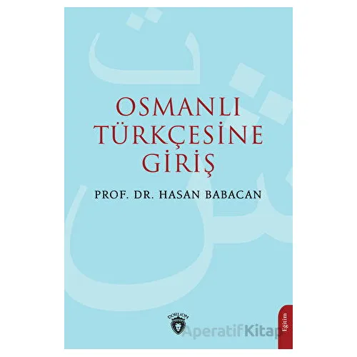 Osmanlı Türkçesine Giriş - Hasan Babacan - Dorlion Yayınları