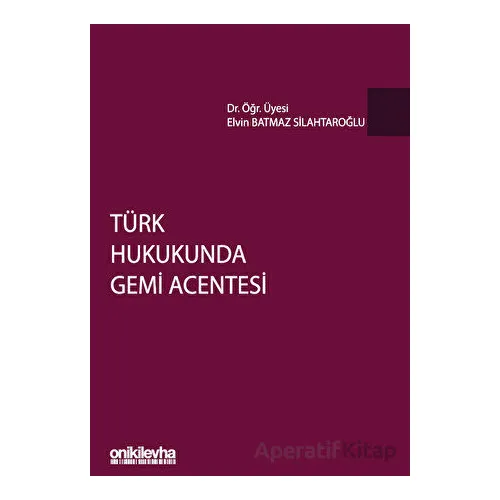 Türk Hukukunda Gemi Acentesi - Elvan Batmaz Silahtaroğlu - On İki Levha Yayınları