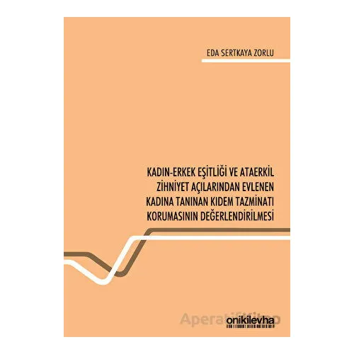 Kadın-Erkek Eşitliği ve Ataerkil Zihniyet Açılarından Evlenen Kadına Tanınan Kıdem Tazminatı Korumas