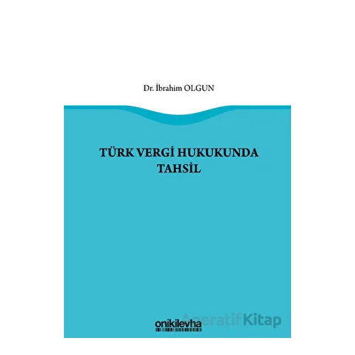 Türk Vergi Hukukunda Tahsil - İbrahim Olgun - On İki Levha Yayınları