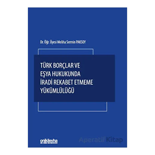 Türk Borçlar ve Eşya Hukukunda İradi Rekabet Etmeme Yükümlülüğü