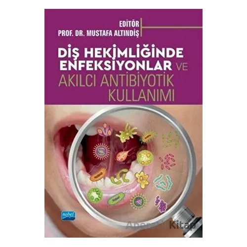 Diş Hekimliğinde Enfeksiyonlar ve Akılcı Antibiyotik Kullanımı