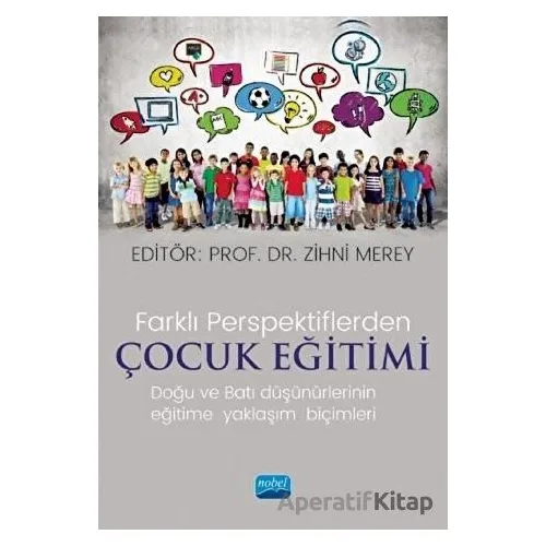 Farklı Perspektiflerde Çocuk Eğitimi - Doğu ve Batı Düşünürlerinin Eğitime Yaklaşım Biçimleri