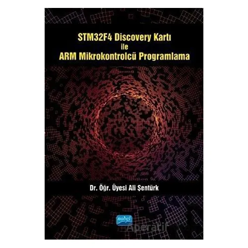 STM32F4 Discovery Kartı ile ARM Mikrokontrolcü Programlama - Ali Şentürk - Nobel Akademik Yayıncılık
