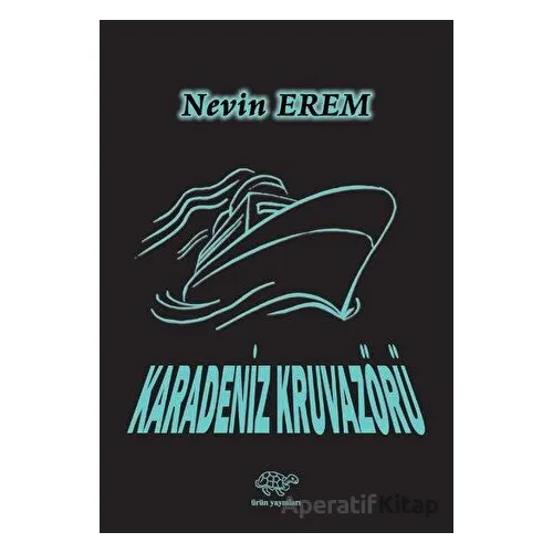Karadeniz Kruvazörü - Nevin Erem - Ürün Yayınları