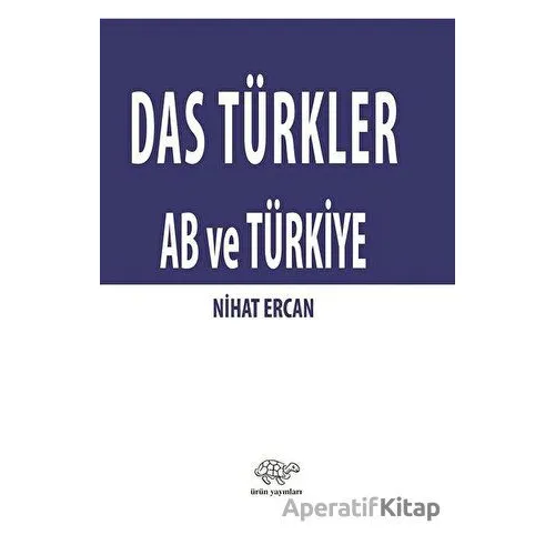 Das Türkler AB ve Türkiye - Nihat Ercan - Ürün Yayınları